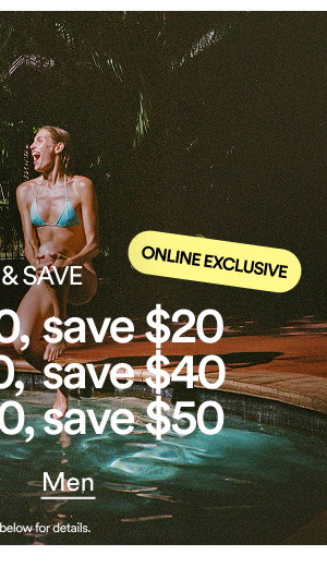 SPEND & SAVE ONLINE EXCLUSIVE Spend $100, save $20  Spend $150, save $40  Spend $200, save $50
