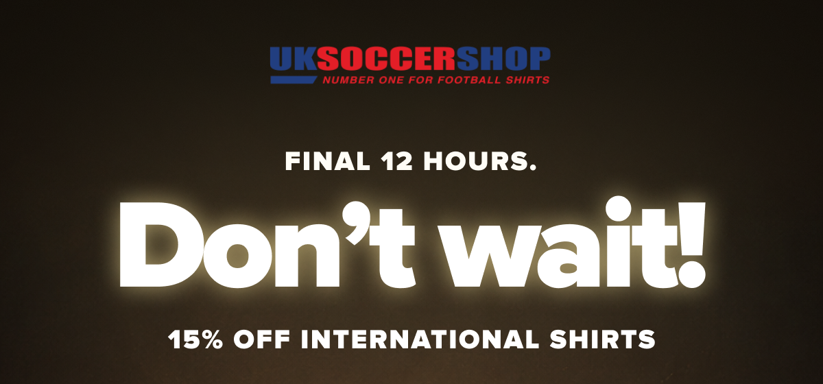 Final 12 hours. Don’t wait! 15% OFF INTERNATIONAL SHIRTS World Cup 2026 collection included