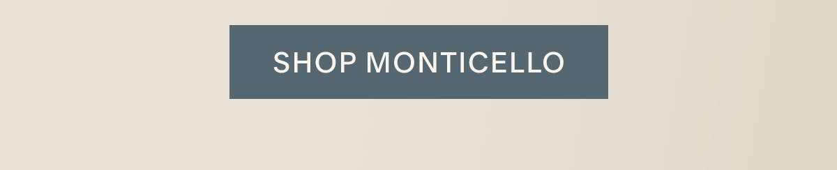 Shop Monticello.