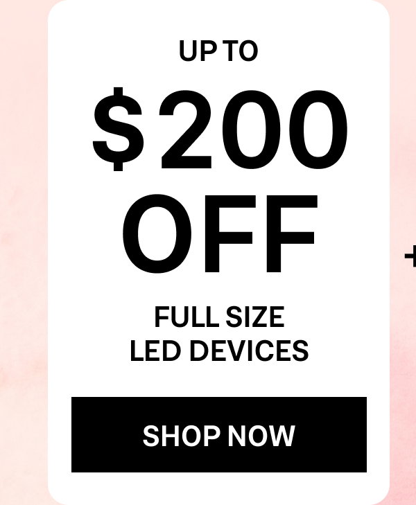 Last day to save up to $200 USD on full size LED devices and 15% off Minis and topical skincare — discounts auto-apply at checkout.