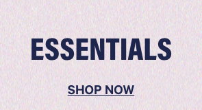 Essentials. Shop Now.