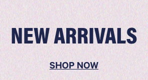 New Arrivals. Shop Now.