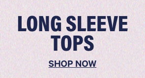 Long Sleeve Tops. Shop Now.