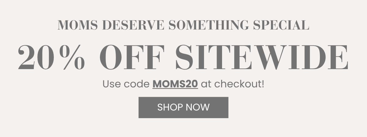Save 20% off sitewide with code MOMS20 at checkout