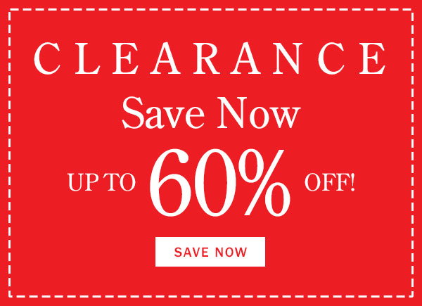 CLEARANCE. Save Now Up to 60% Off! Save Now
