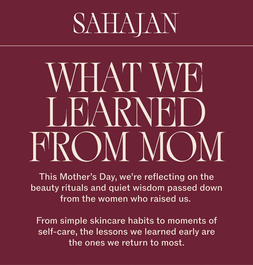 What we learned from mom: This Mother's Day, we're reflecting on the beauty rituals and quiet wisdom passed down from the women who raised us.