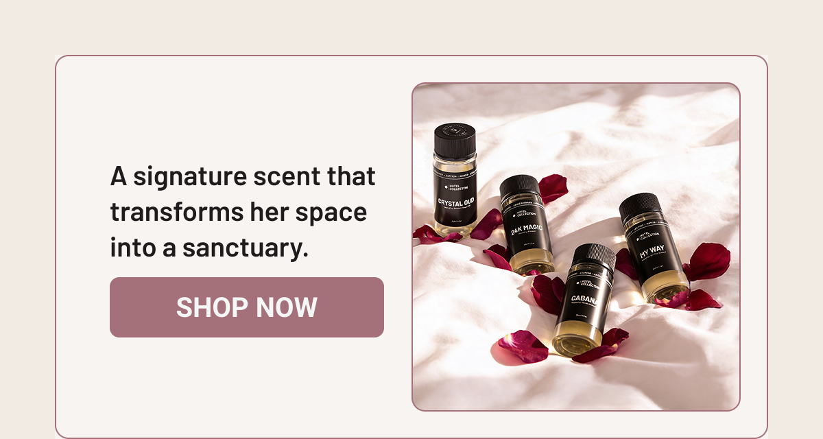 A signature scent that transforms her space into a sanctuary. 