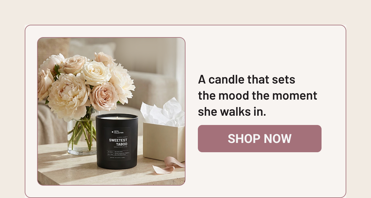 A candle that sets the mood the moment she walks in. 