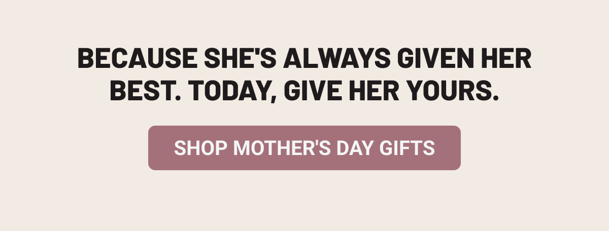Because she's always given her best. Today, give her yours.
