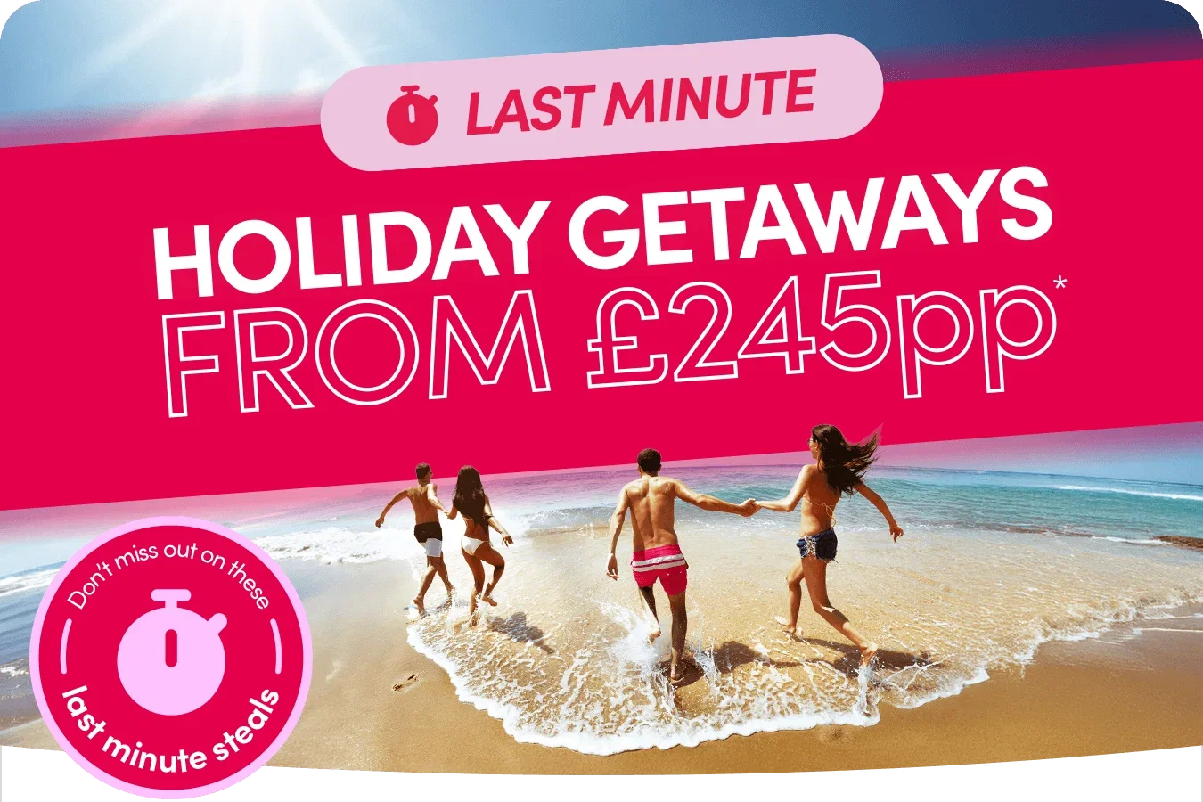 Last minute holiday getaways from £245pp*