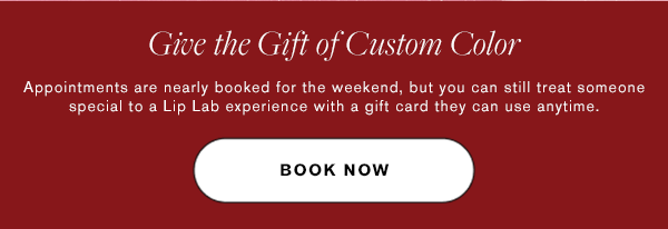 Give the Gift of Custom Color | Appointments are nearly booked for the weekend, but you can still treat someone special to a Lip Lab experience with a gift card they can use anytime. | BOOK NOW