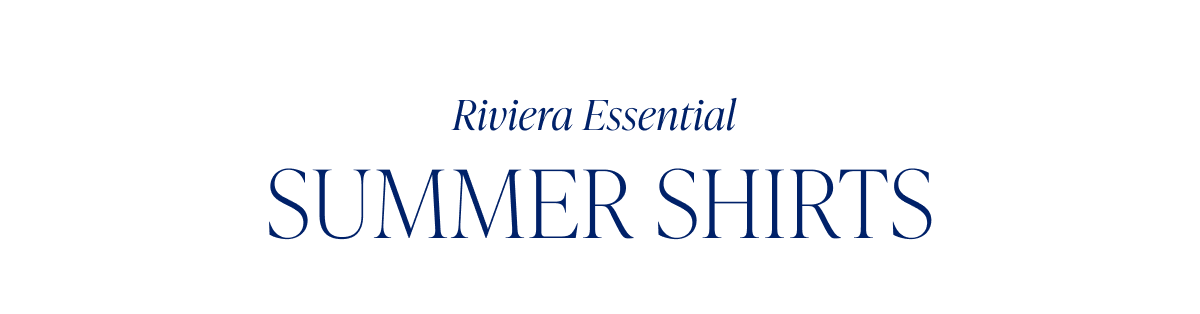 Riviera Essential Summer Shirts