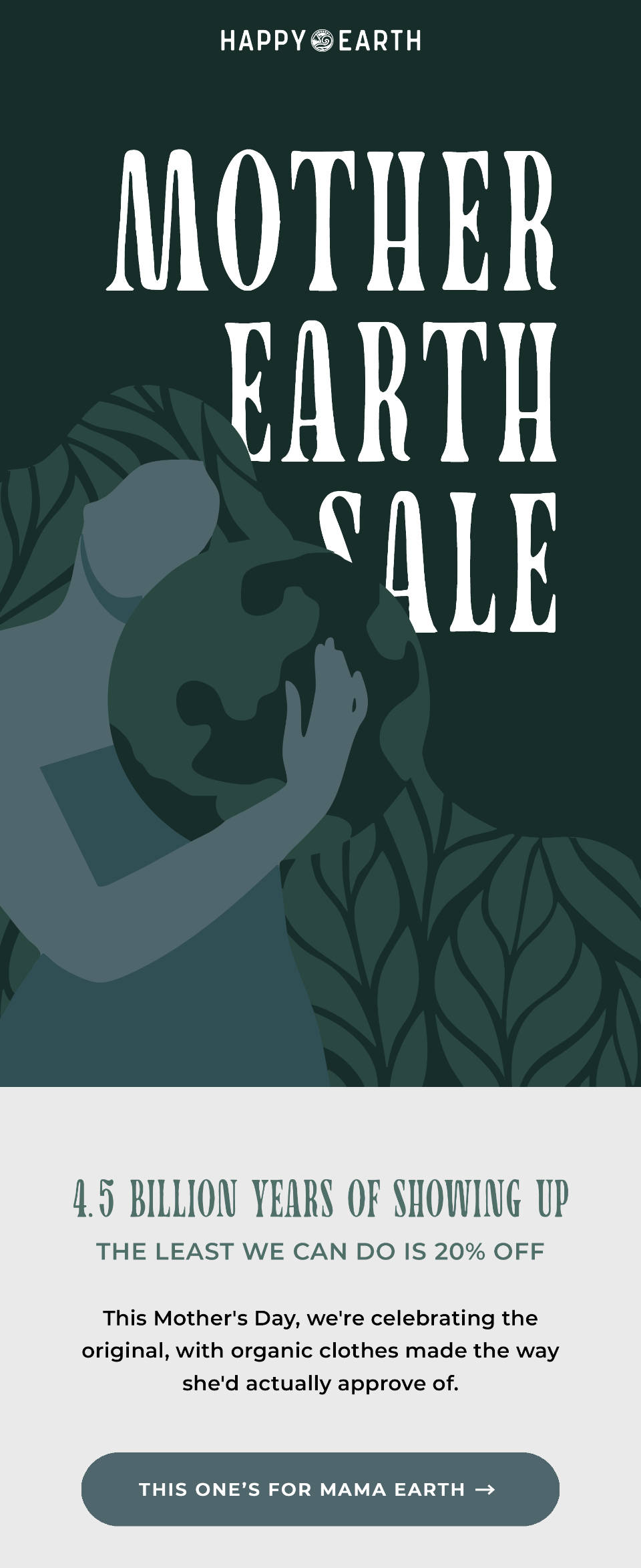 Mother Earth Sale. This Mother's Day, we're celebrating the original, with organic clothes made the way she'd actually approve of.