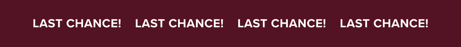 Last Chance!