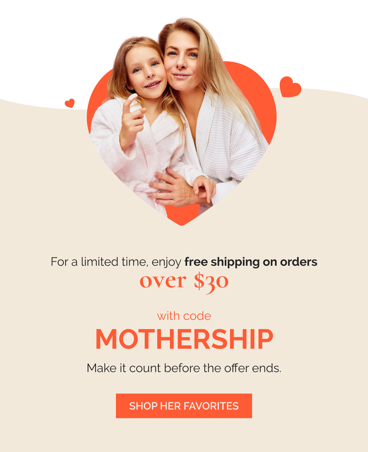 For a limited time, enjoy free shipping on orders over $30 with code MOTHERSHIP. Make it count before the offer ends.