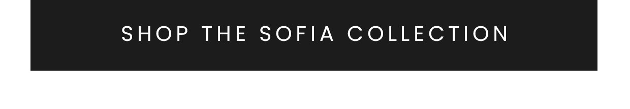 Shop the Sofia collection >