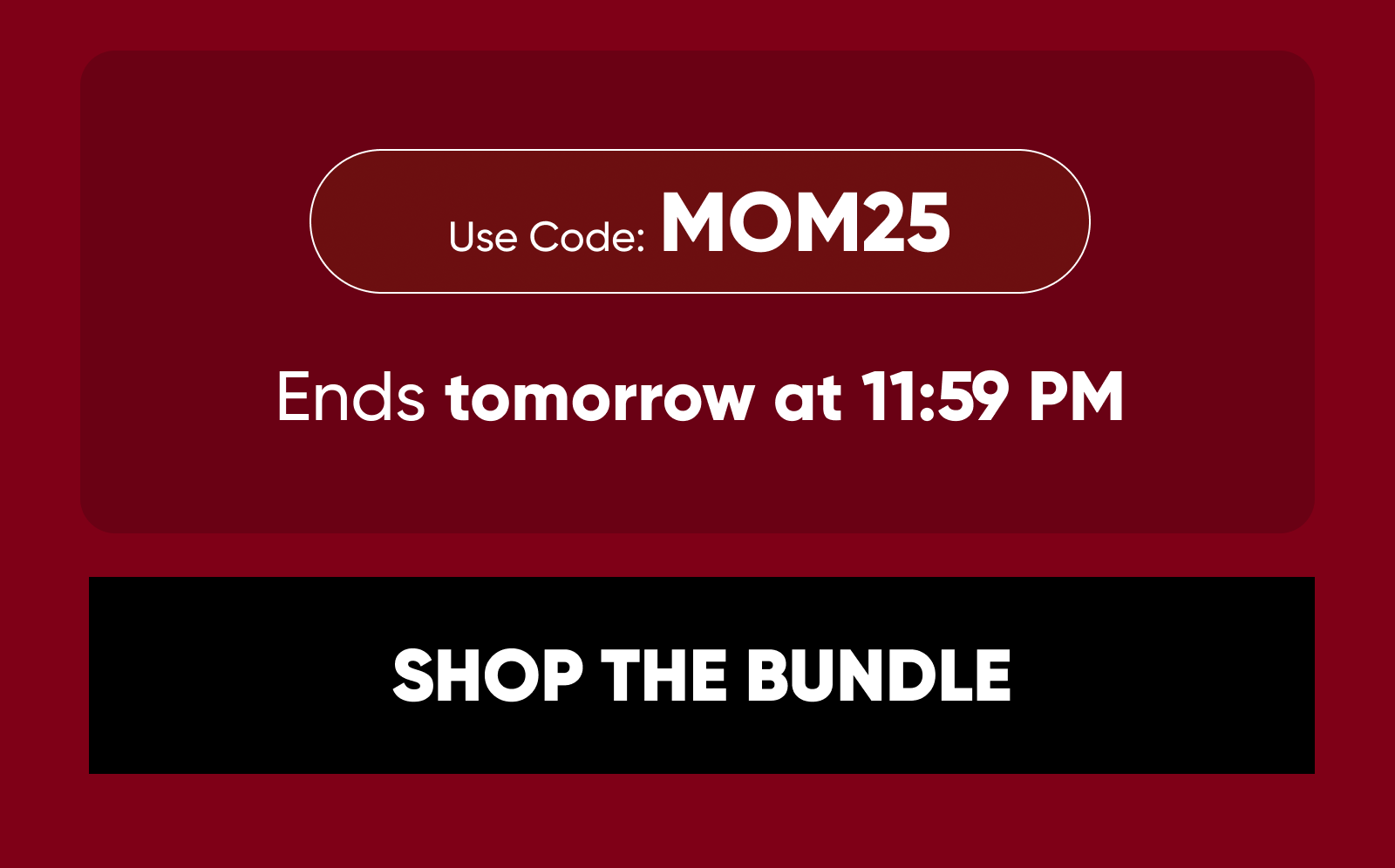 Code: MOM25. Ends tomorrow at 11:59 PM. SHOP THE BUNDLE