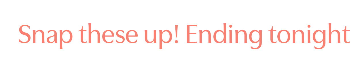Snap these up! Ending tonight.