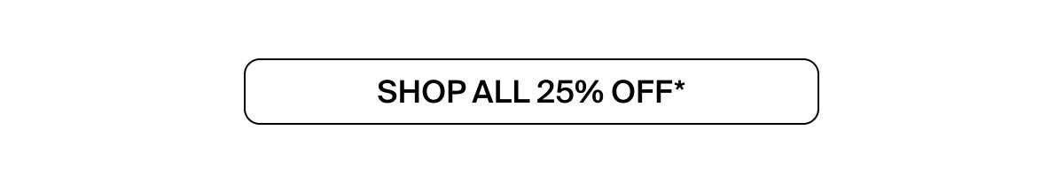 SHOP ALL 25% OFF