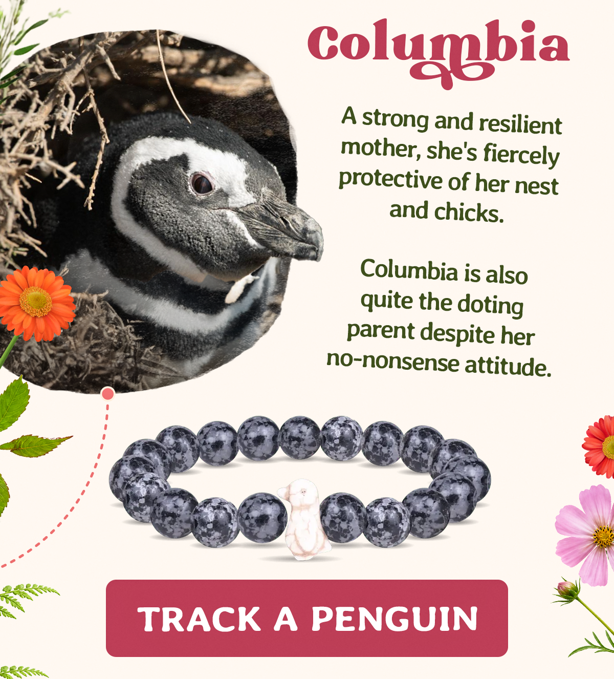 Columbia: A strong and resilient mother, she's fiercely protective of her nest and chicks. Columbia is also quite the doting parent despite her no-nonsense attitude.