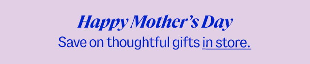Happy Mother's Day. Save on thoughtful gifts in store