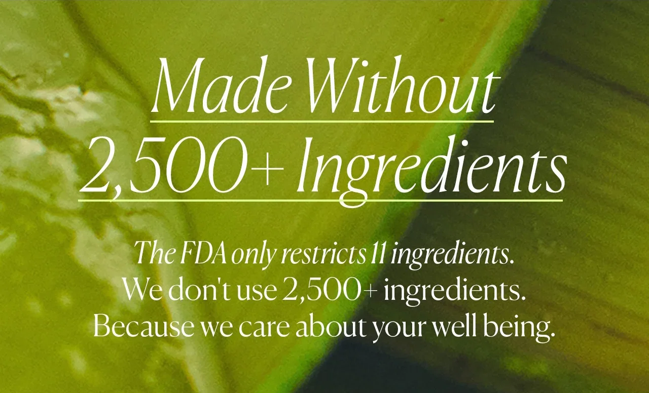 Made Without 2,500+ Ingredients