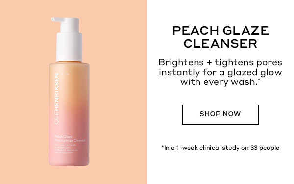 PEACH GLAZE CLEANSER | Brightens + tightens pore instantly for a glazed glow with every wash. | SHOP NOW | In a 1-week clinical study on 33 people 