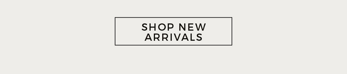 SHOP NEW ARRIVALS