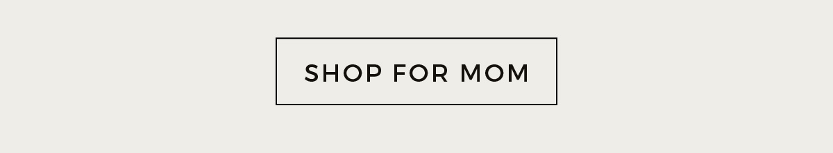 SHOP FOR MOM