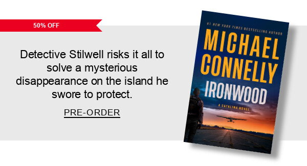 50% Off Ironwood by Michael Connelly : Detective Stilwell risks it all to solve a mysterious disappearance on the island he swore to protect. PRE-ORDER