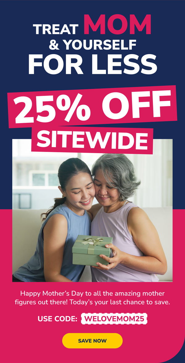 Treat Mom & Yourself For Less | 25% Off Sitewide | Use Code: WELOVEMOM25 | Save Now 