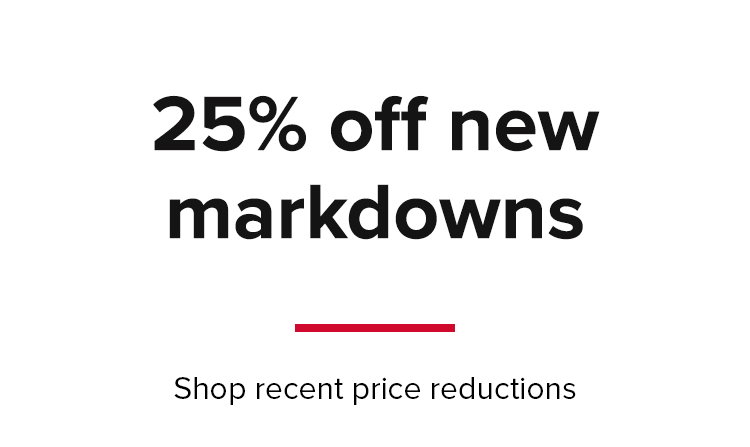25% off new markdowns, shop recent price reductions.