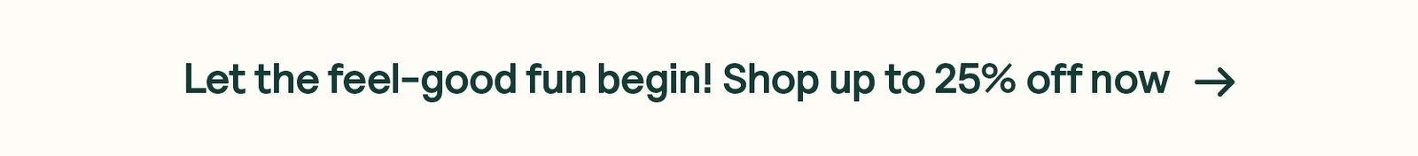  Feel Good Frenzy - Up to 25% off selected products
