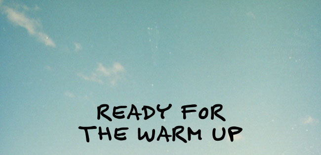 Ready for the warm up