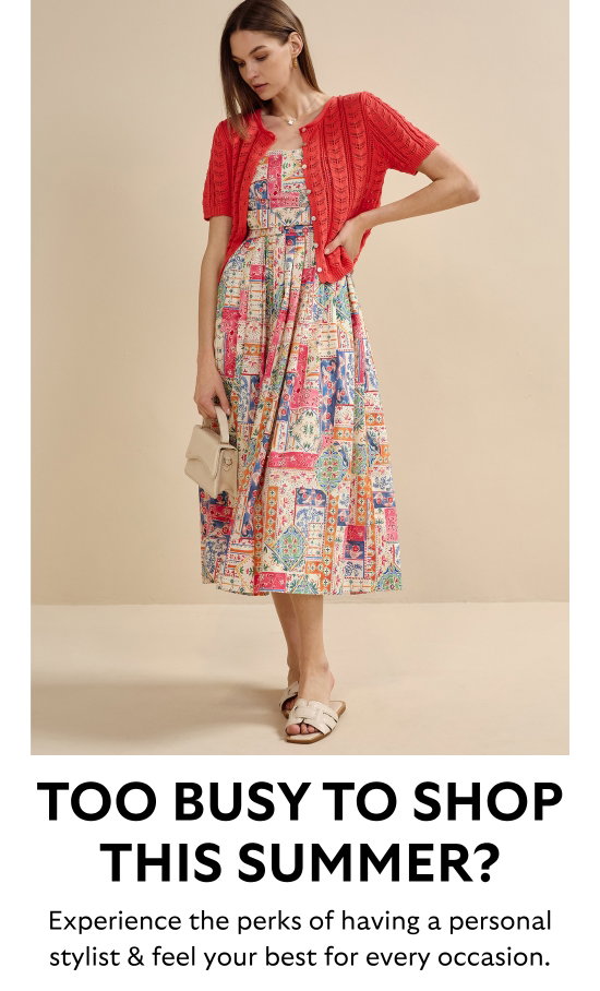 Too busy to shop this summer - Experience the perks of having a personal stylist and feel your best for every occasion.