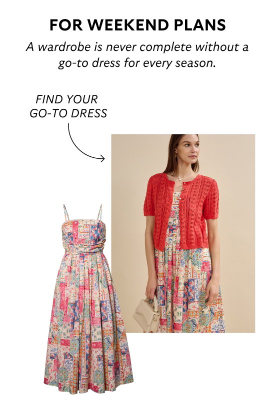 FOR WEEKEND PLANS. A wardrobe is never complete without a go-to dress for every season.