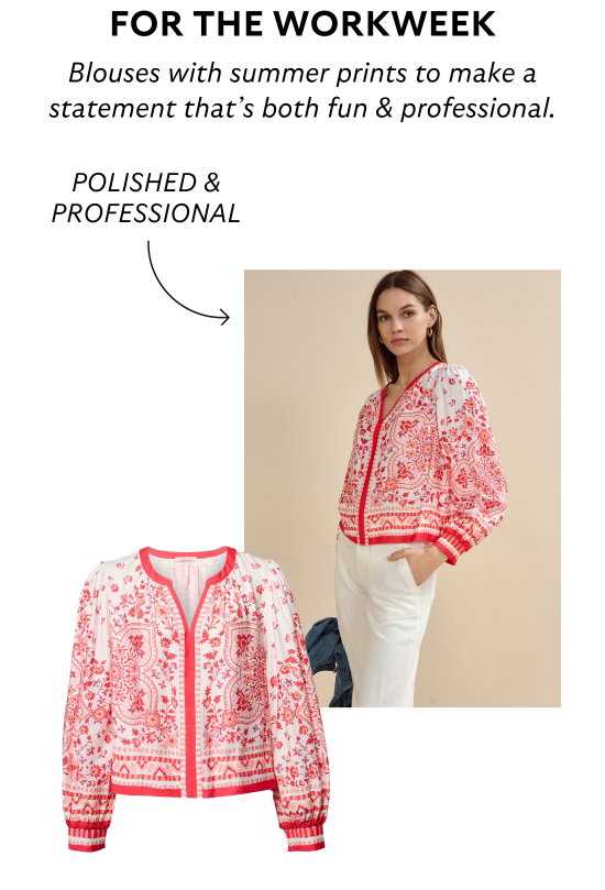 FOR THE WORKWEEK. Blouses with summer prints to make a statement that is both fun and professional.