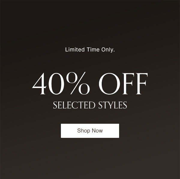 Shop 40% Off Selected Styles. Limited time only.