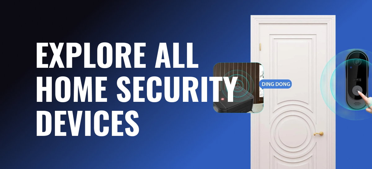 EXPLORE ALL HOME SECURITY DEVICES