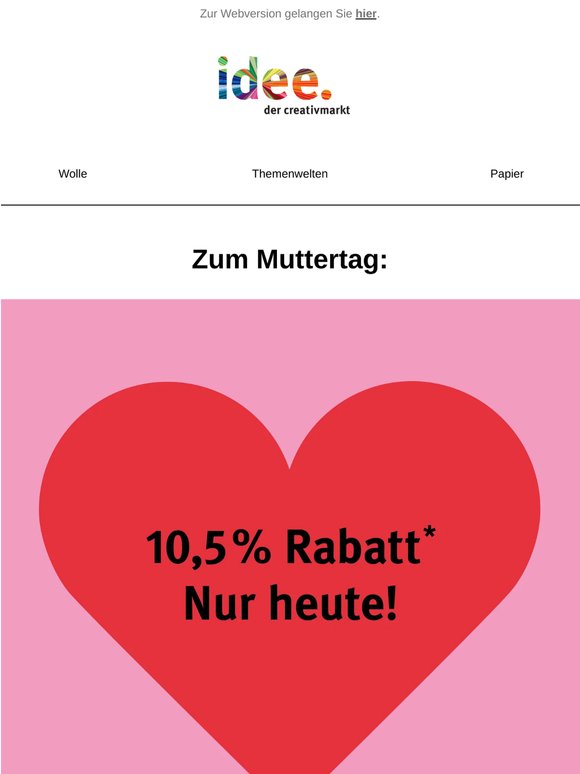 Nur HEUTE: 10,5 % Rabatt* auf alles!💐😍