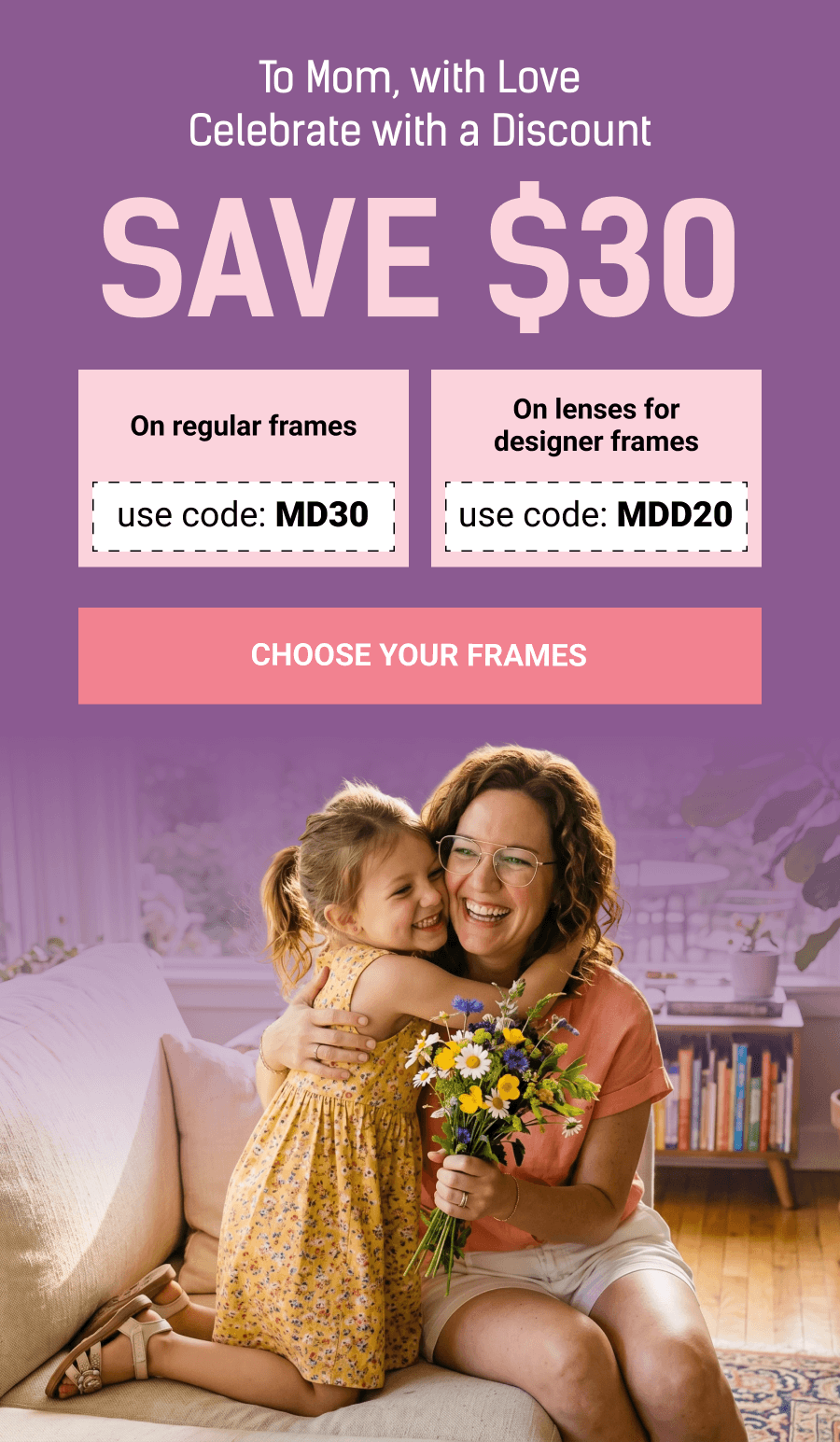To Mom, with Love Celebrate with a Discount. Choose Your Frames