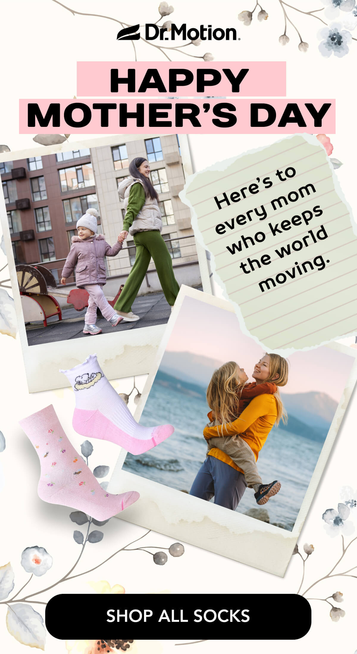 Happy Mother’s Day  Here’s to every mom who keeps the world moving.    SHOP ALL SOCKS