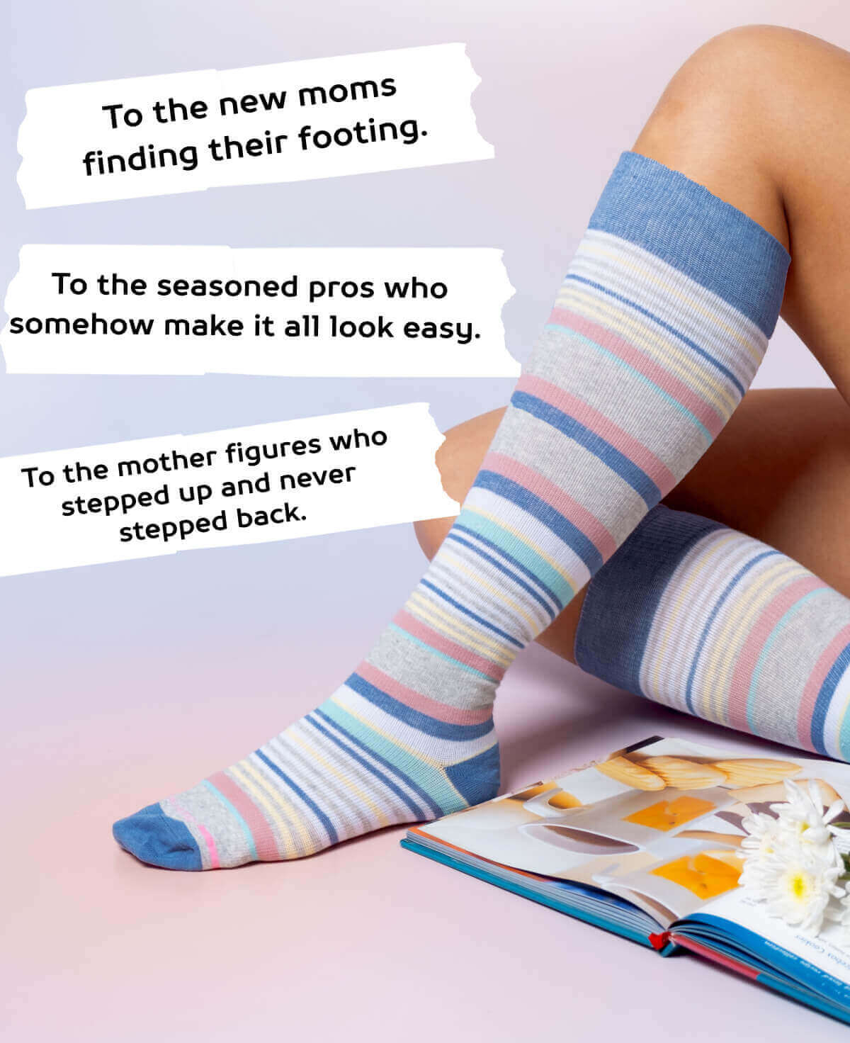 To the new moms finding their footing.  To the seasoned pros who somehow make it all look easy.  To the mother figures who stepped up and never stepped back. 