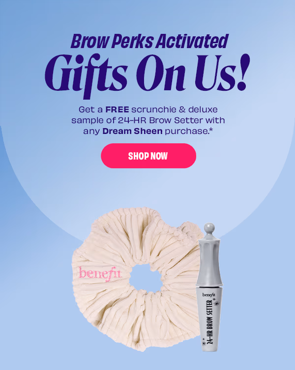 Free scrunchie & deluxe sample of 24-HR Brow Setter with any Dream Sheen purchase.*