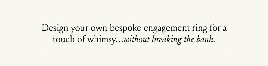 Design Your Own Bespoke Engagement Ring