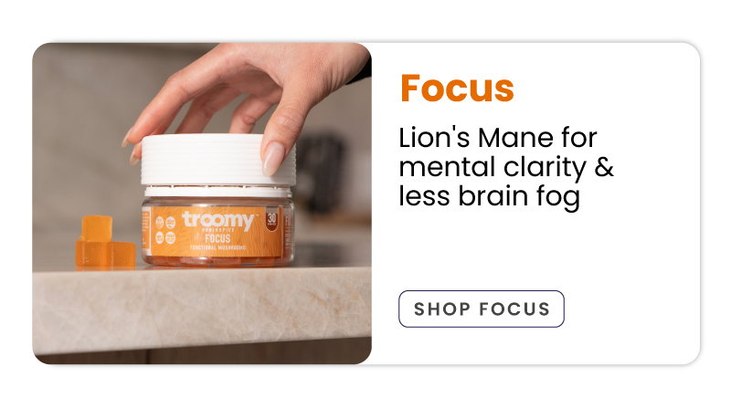 Brain Health - Mother's Day - Mom - Cognitive Function - Memory Support - Troomy Focus - Lion's Mane Mushroom - Troomy Nootropics in Whittier, CA
