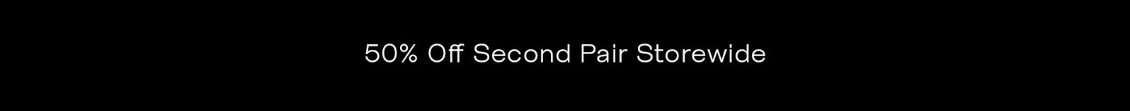 50% Off Second Pair Storewide