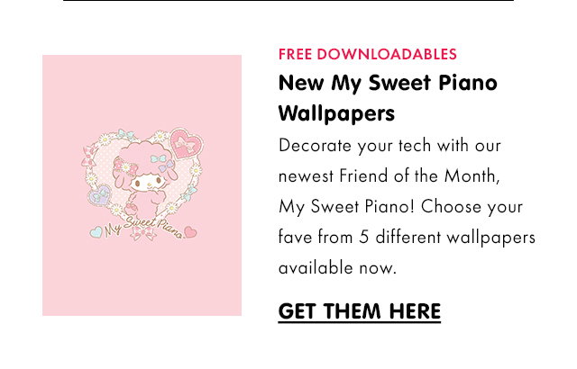 FREE DOWNLOADABLES | New My Sweet Piano Wallpapers | Decorate your tech with our newest Friend of the Month, My Sweet Piano! Choose your fave from 5 different wallpapers available now. | GET THEM HERE