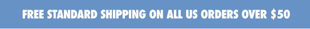 FREE STANDARD SHIPPING ON ALL US ORDERS OVER $50