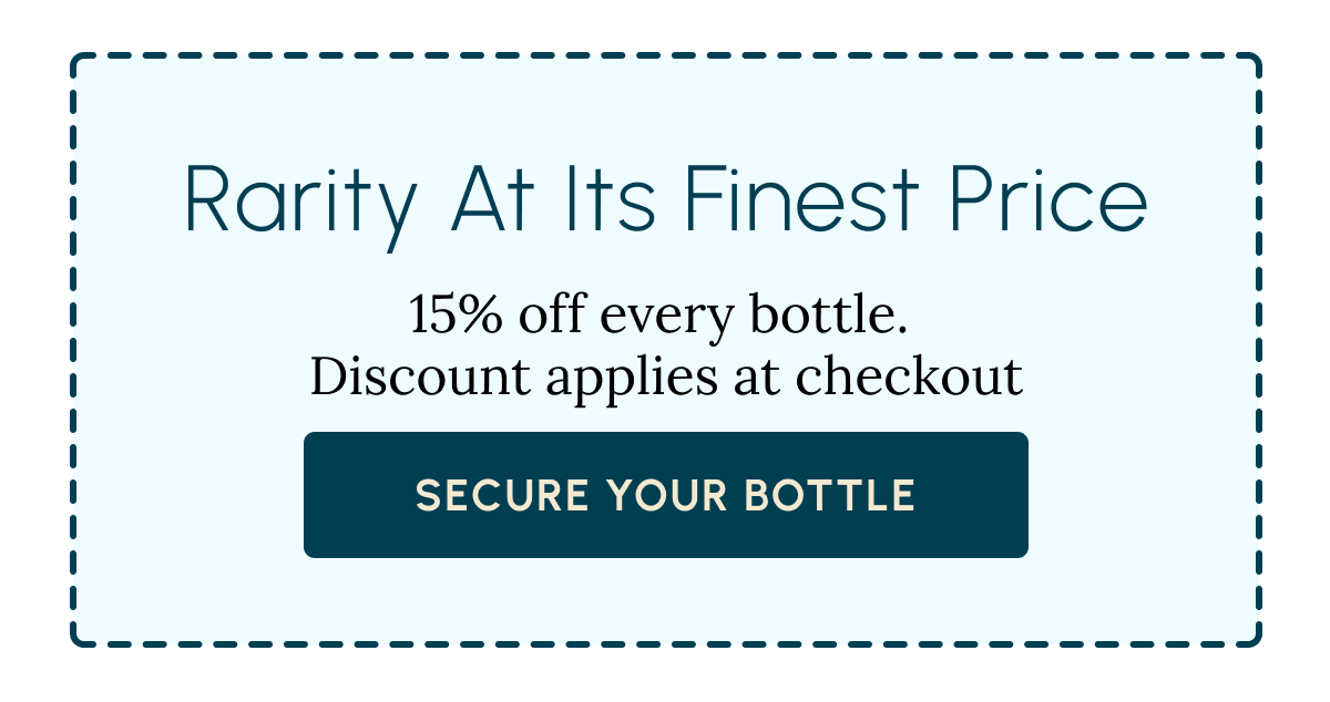 Rarity At Its Finest Price. 15% off every bottle. Discount applies at checkout. Secure Your Bottle.